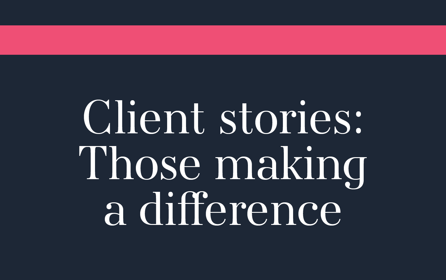 Client stories: Those making a difference